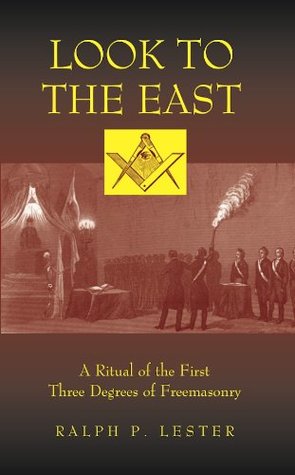 Look to the East: A Ritual of the First Three Degrees of Freemasonry (Kindle Edition)