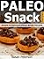 Paleo Snack Recipes: Simple and Delicious Paleo Snack Recipes