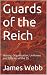 Guards of the Reich, Volume 1 by James Jack Webb