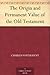 The Origin and Permanent Value of the Old Testament