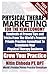 Physical Therapy Marketing For The New Economy;Hundreds of Proven Tips and Tricks From The World's Premier Private Practice Consultant To Transform Your Physical Therapy Business