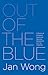 Out of the Blue: A Memoir of Workplace Depression, Recovery, Redemption and, Yes, Happiness