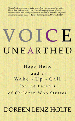 Voice Unearthed: Hope, Help and a Wake-Up Call for the Parents of Children Who Stutter