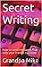 Secret Writing: how to send messages that only your friends can read (Grandpa Mike's books for inquisitive girls and boys Book 1)