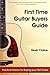 First Time Guitar Buyers Guide: Practical Advice For Buying Your First Guitar