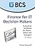 Finance for IT Decision Makers - A Practical Handbook for Buyers, Sellers and Managers