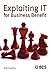 Exploiting IT for Business Benefit
