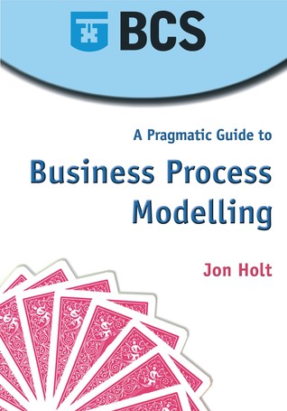 A Pragmatic Guide to Business Process Modelling (Paperback)