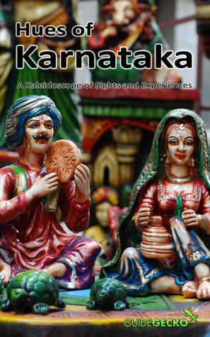 Hues of Karnataka: A Kaleidoscope of Sights and Experiences (Kindle Edition)