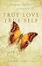 True Love True Self: A Journey To Self Love