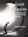 Quiet Spaces: Hearing God's Call in a Noisy World Quiet Spaces: Hearing God's Call in a Noisy World