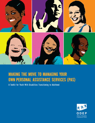Making the Move to Managing Your Own Personal Assistance Services (PAS): A Toolkit for Youth With Disabilities Transitioning to Adulthood