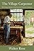 The Village Carpenter: The Classic Memoir of the Life of a Victorian Craftsman