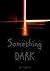 Something Dark