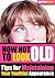 How Not to Look Old: Tips for Maintaining Your Youthful Appearance
