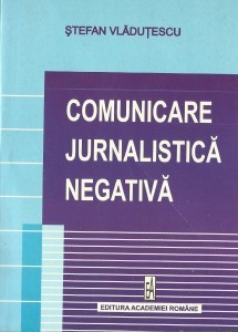 Comunicare jurnalistica negativa (convictiune si persuasiune - eseu de hermeneutica mediatica)