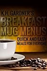 Breakfast Mug Menus by K.H. Gardner