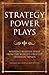 Strategy Power Plays: Winning business ideas from the world's greatest strategic minds: Sun Tzu, Niccolo Machiavelli and Samuel Smiles (Infinite Success)