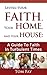 SAVING YOUR FAITH, YOUR HOME, AND YOUR HOUSE: A Guide to Faith in Turbulent Times