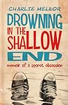 Drowning in the Shallow End by Charlie Mellor Drowning in the Shallow End by Charlie Mellor