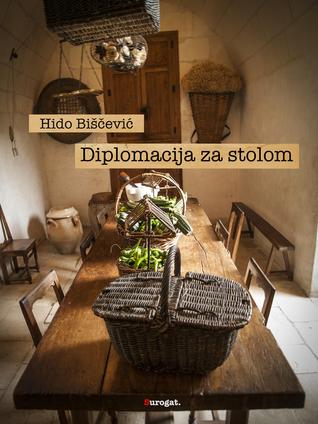 Diplomacija Za Stolom: knjiga o gastro - diplomaciji