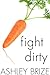 Fight Dirty (Dirty, #2)