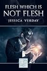 Flesh Which Is Not Flesh by Jessica Verday
