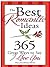 The Best Romantic Ideas: 365 Great Ways to Say I Love You