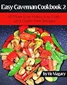 Easy Caveman Cookbook 2: 40 More Easy Paleo, Low Carb, and Gluten Free Recipes