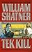 Tek Kill by William Shatner Tek Kill by William Shatner