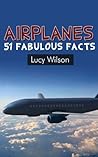 Airplanes: 51 Fabulous Facts (Fabulous Facts and Pictures for Kids)
