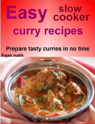 Easy slow cooker curry recipes: Prepare tasty curries in no time (Kindle Edition)