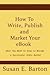 How to Write, Publish and Market Your eBook