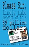 Please Sir, Kindly Take Receipt Of This $9 Million Dollars by Stephen Herrick-Blake