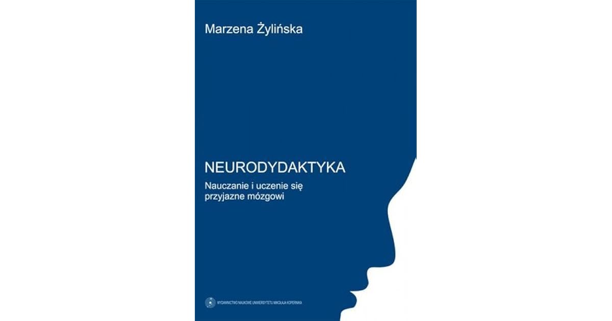 Neurodydaktyka. Nauczanie i uczenie się przyjazne mózgowi by Marzena