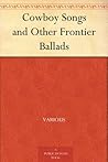 Cowboy Songs and Other Frontier Ballads