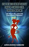 35 Things Every Sassy Saved Single Girl Should Know!: All About Life, Love and Everything in Between