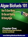 Algae Biofuels 101: Chapter 1: How To Save Money On Gas and Heating Oil Using Algae. Algae Biofuels 101: Chapter 1: How To Save Money On Gas and Heating Oil Using Algae.