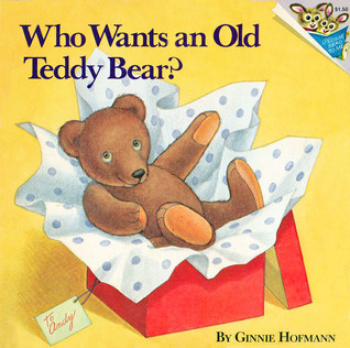 Who Wants an Old Teddy Bear? (Please Read to Me)