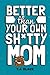 Better Than Your Own Sh*tty Mom