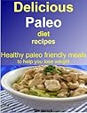 Delicious paleo diet recipes: Healthy paleo friendly meals to help you lose weight