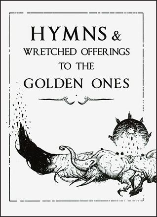 Hymns & Wretched Offerings To The Golden Ones