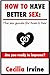 The Sex Manual: A guide to better sex with uncensored sex secrets exposed! (sex manual, sex guide, improve sex, how to sex, sex help, sex for couples, sex education)