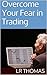 Overcome Your Fear in Tradi...