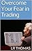 Overcome Your Fear in Trading by L.R. Thomas