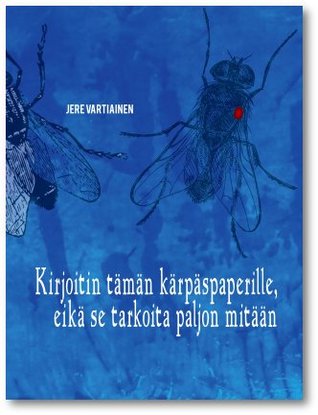 Kirjoitin tämän kärpäspaperille, eikä se tarkoita paljon mitään