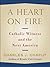 A Heart on Fire by Charles J. Chaput