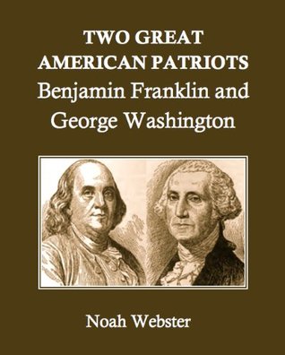 Two Great American Patriots: Benjamin Franklin and George Washington
