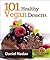 101 Healthy Vegan Desserts