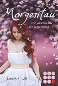 Morgentau - Die Auserwählte der Jahreszeiten (Geschichten der Jahreszeiten, #1)